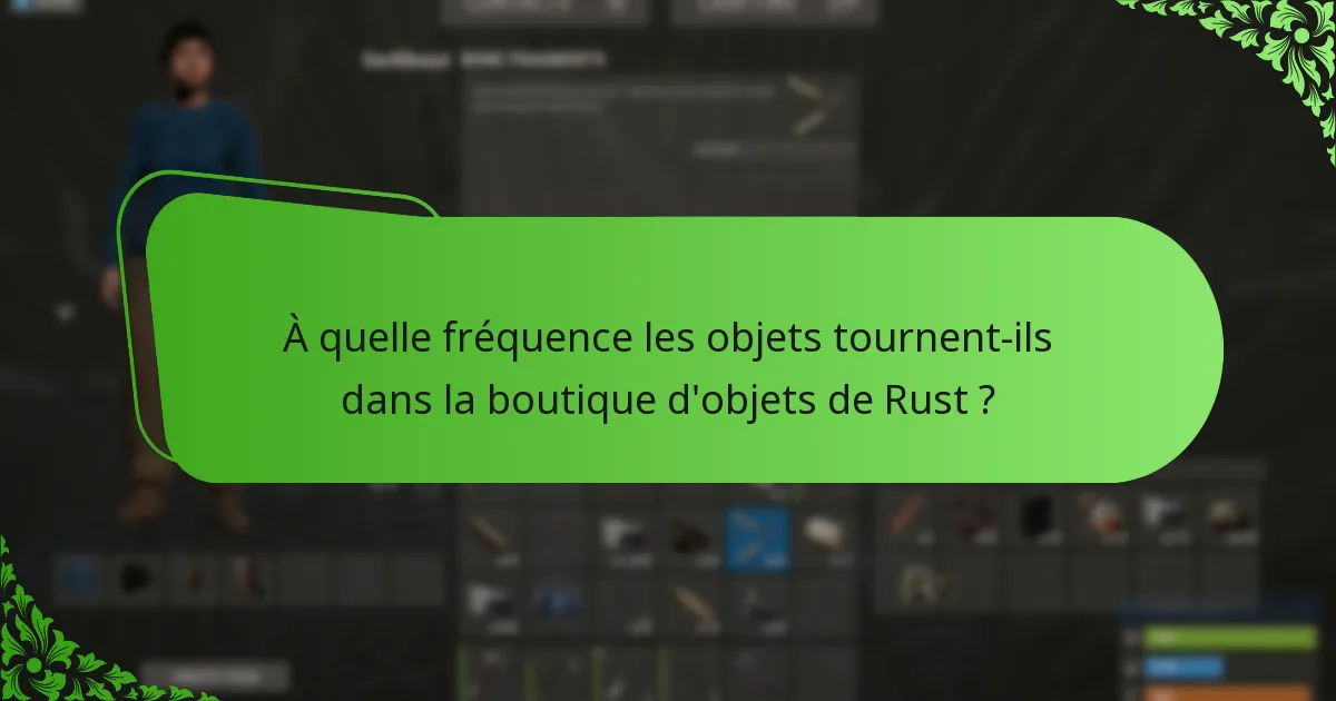 À quelle fréquence les objets tournent-ils dans la boutique d’objets de Rust ?