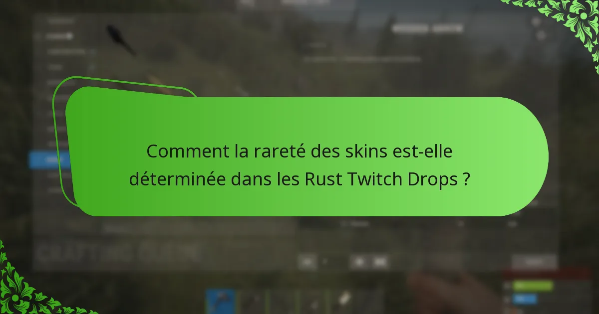 Comment la rareté des skins est-elle déterminée dans les Rust Twitch Drops ?