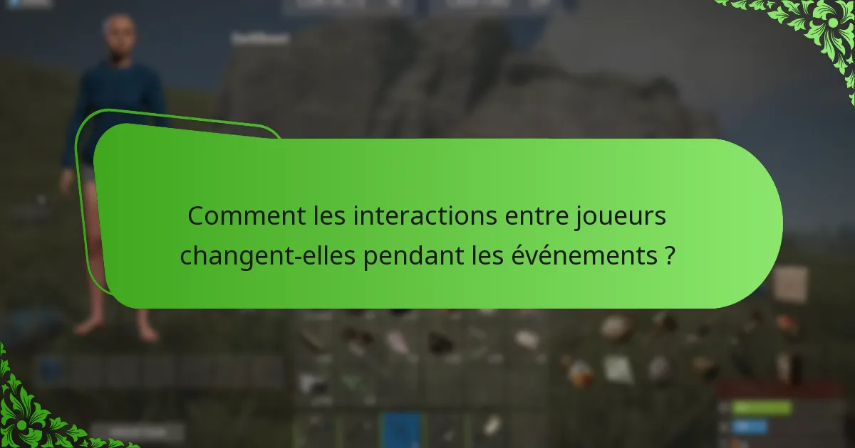 Comment les interactions entre joueurs changent-elles pendant les événements ?