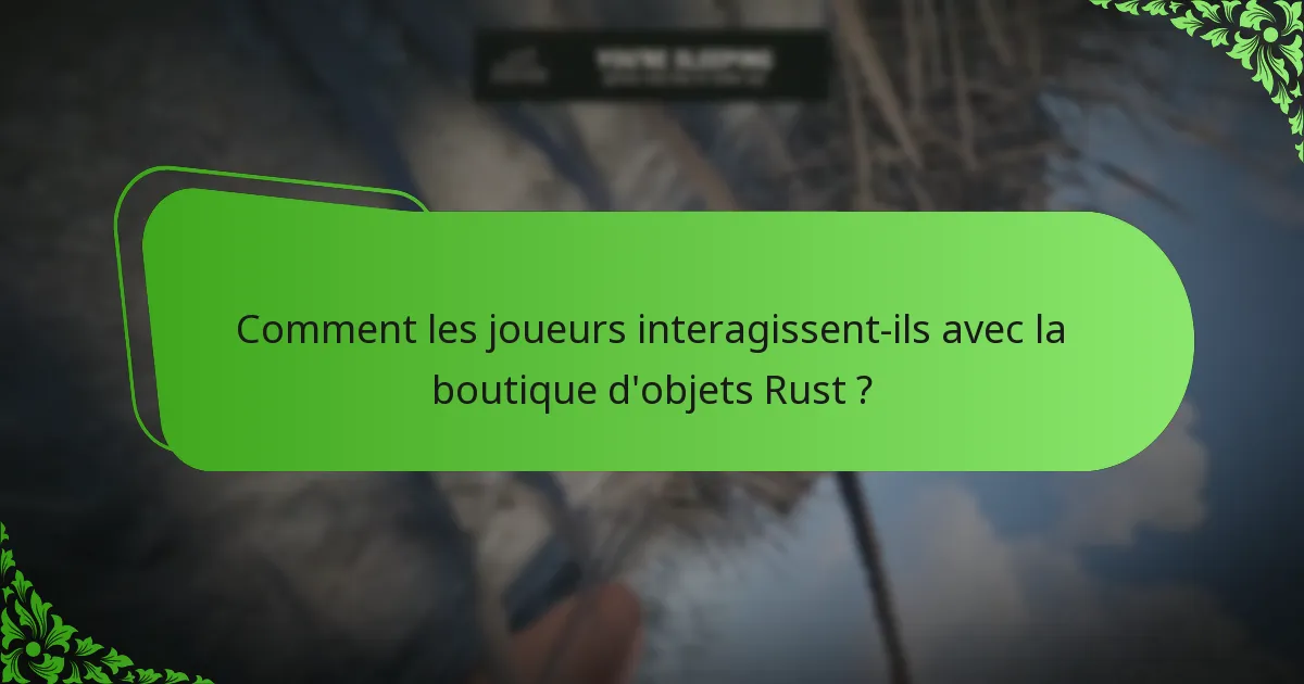 Comment les joueurs interagissent-ils avec la boutique d’objets Rust ?