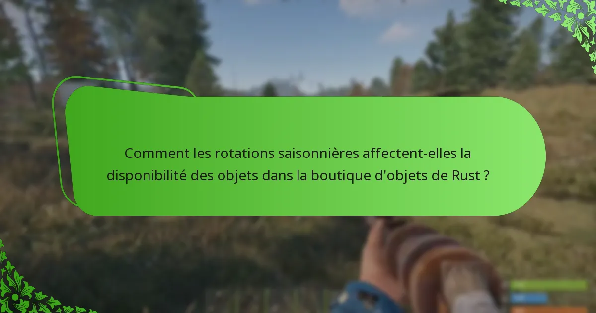 Comment les rotations saisonnières affectent-elles la disponibilité des objets dans la boutique d’objets de Rust ?