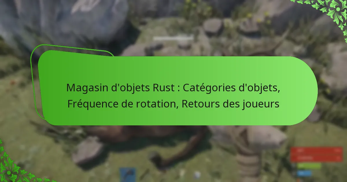 Magasin d’objets Rust : Catégories d’objets, Fréquence de rotation, Retours des joueurs
