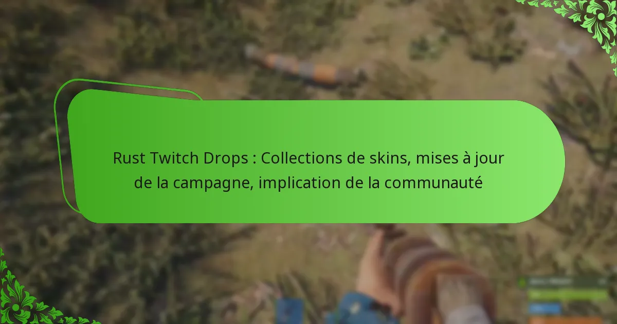 Rust Twitch Drops : Collections de skins, mises à jour de la campagne, implication de la communauté