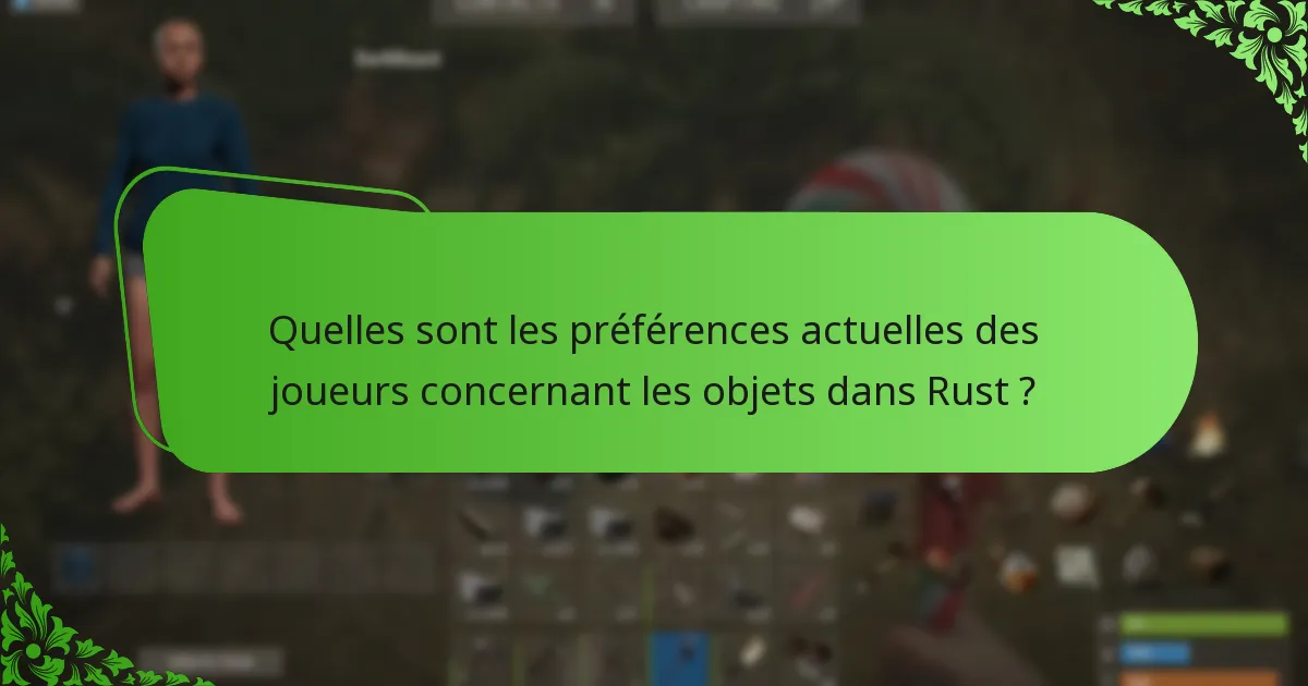 Quelles sont les préférences actuelles des joueurs concernant les objets dans Rust ?