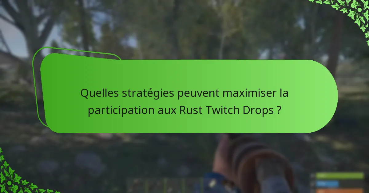 Quelles stratégies peuvent maximiser la participation aux Rust Twitch Drops ?